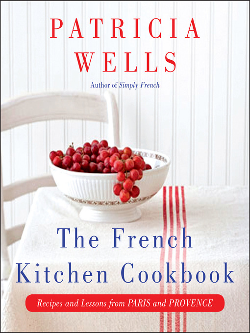 Title details for The French Kitchen Cookbook by Patricia Wells - Wait list